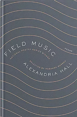 Field Music, by Alexandria Hall, Ecco, 96 pages. $16.99. - COURTESY