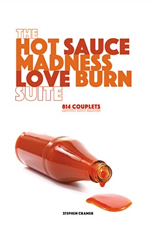 The Hot Sauce Madness Love Burn Suite by Stephen Cramer, Serving House Books, 124 pages. $15.95. - COURTESY