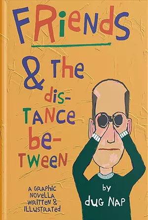 Friends & the Distance Between by dug Nap, Fomite, 140 pages. $19.95. - ILLUSTRATIONS COURTESY OF DUG NAP