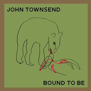 John Townsend, Bound to Be - COURTESY