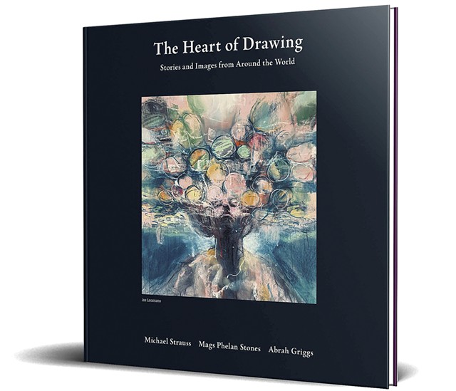 The Heart of Drawing: Stories and Images From Around the World, by Michael Strauss, Mags Phelan Stones and Abrah Griggs, Area223, 122 pages. $24.99. Available locally - COURTESY