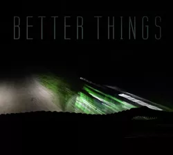 Better Things, Getting Worse