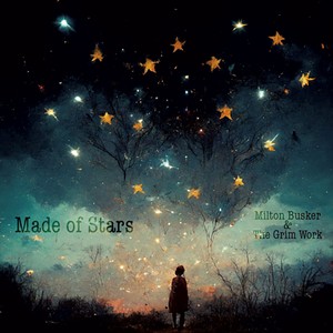 Milton Busker &amp; the Grim Work, Made of Stars - COURTESY