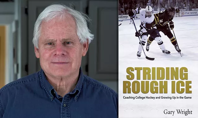 Gary Wright | Striding Rough Ice: Coaching College Hockey and Growing Up in the Game by Gary Wright, Rootstock Publishing, 270 pages. $27.99 hardcover; $18.99 paperback. - COURTESY OF CALEB KENNA/ROOTSTOCK PUBLISHING