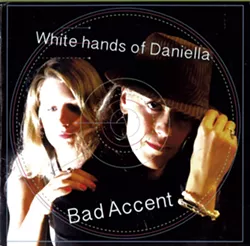 Bad Accent, White Hands of Daniella