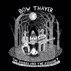 Bow Thayer, The Source and the Servant