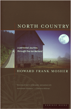 North Country: A Personal Journey Through the Borderlands, Howard Frank Mosher, Houghton Mifflin, 259 pages. $23.