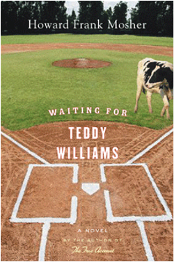 Waiting for Teddy Williams, by Howard Frank Mosher. Houghton Mifflin, 288 pages. $24.