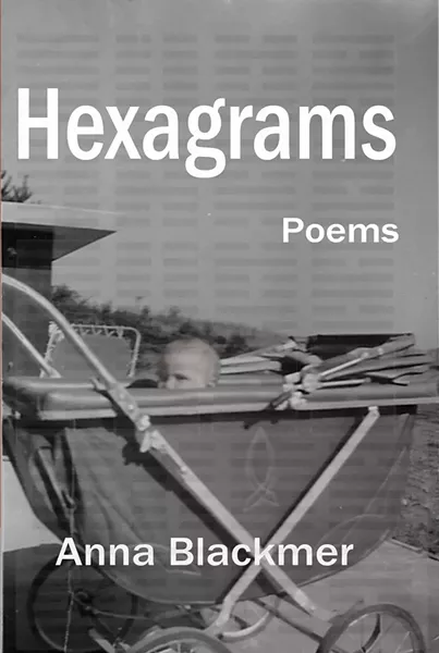Hexagrams by Anna Blackmer, Fomite Press, 154 pages. $15.