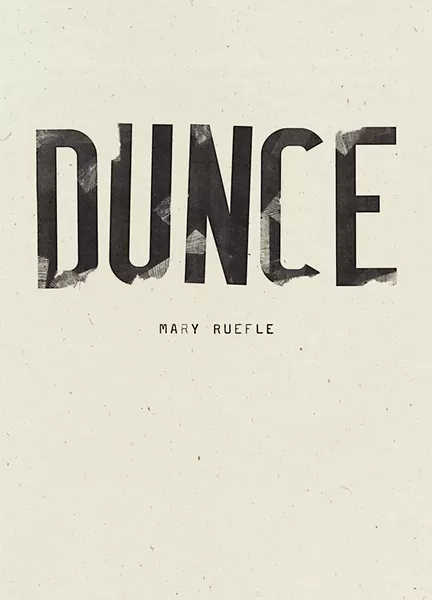 Dunce by Mary Ruefle, Wave Books, 104 pages. $25.