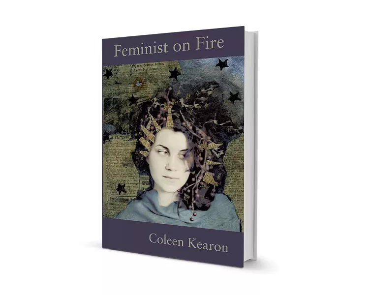 FEMINIST ON FIRE BY COLEEN KEARON, FOMITE, 125 PAGES. $12.95.