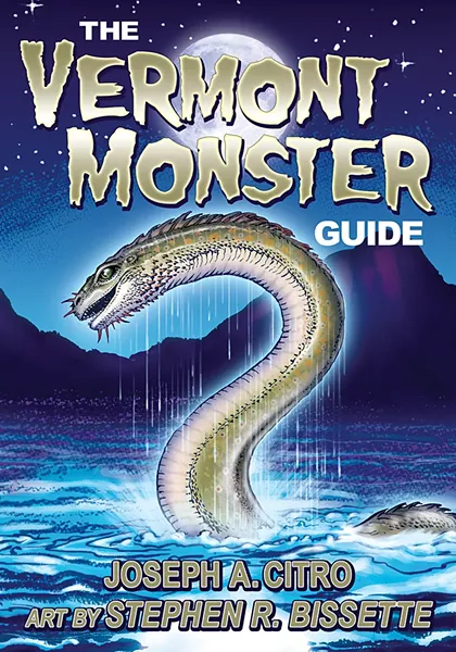 The Vermont Monster Guide by Joseph A. Citro, Leprechaun Productions, 128 pages. $19.99. - COURTESY