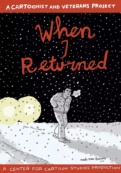 When I Returned, a Cartoonist Veterans Project anthology, edited and designed by James D. Lunt and Kelly Swann, produced by the Center for Cartoon Studies, 48 pages. $7.