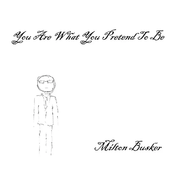 Milton Busker, You Are What You Pretend to Be
