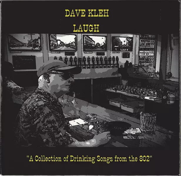 Dave Kleh, Laugh: A Collection of Drinking Songs From the 802