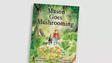Mason Goes Mushrooming by Melany Kahn, illustrated by Ellen Korbonski, Green Writers Press, 32 pages. $17.95.