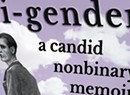 Quick Lit: 'Bi-Gender: A Candid Nonbinary Memoir' by James-Beth Merritt