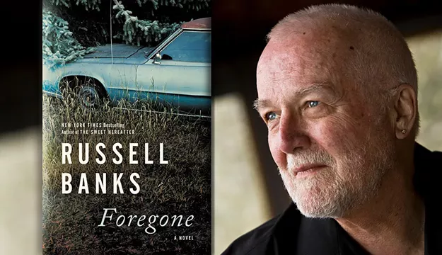 North Country Author Russell Banks On His Latest Novel, 'Foregone' - Vimarsana News