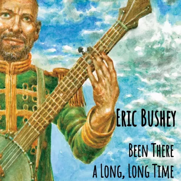 Eric Bushey, 'Been There a Long, Long Time' - Vimarsana News