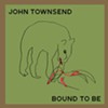John Townsend, 'Bound to Be'