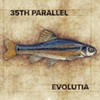 35th Parallel, 'Evolutia'