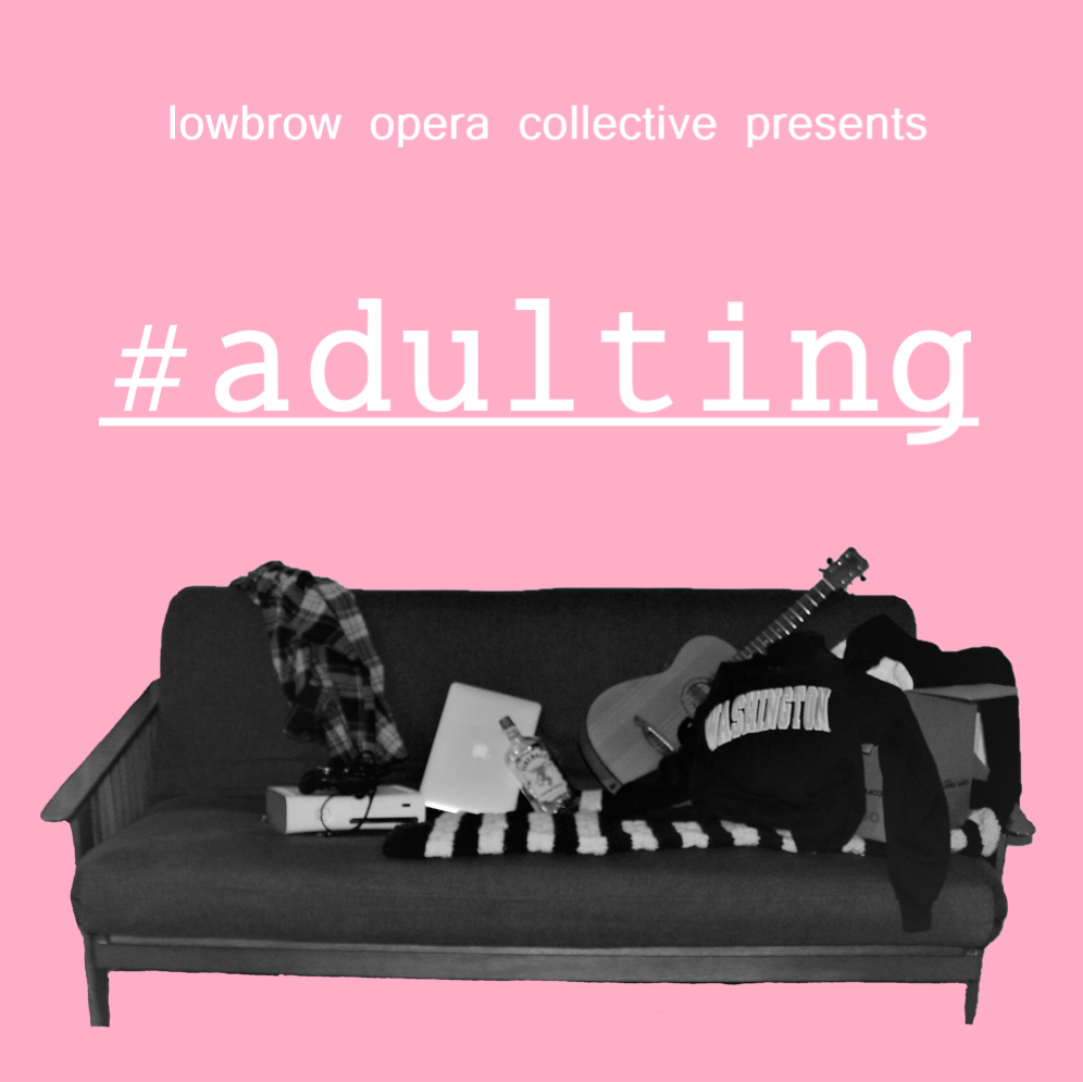 Lowbrow Opera Collective Presents Adulting The Revival At 18th