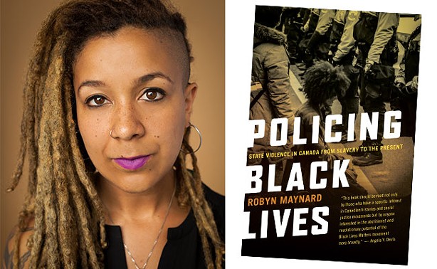 Montreal author Robyn Maynard will be speaking about her new book, Policing Black Lives, at the North Memorial Library on Thursday,  December 7 at 7pm. - VIA FERNWOOD  PUBLISHING