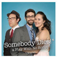 <i>Somebody Dies! (Maybe): a Play With No Script</i>