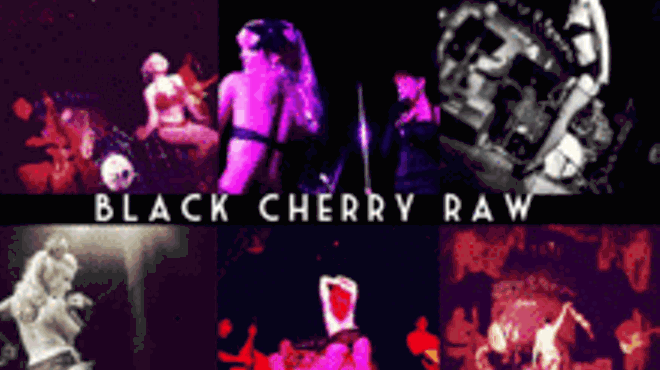 Black Cherry Raw: Shows at 8 PM & 10 PM