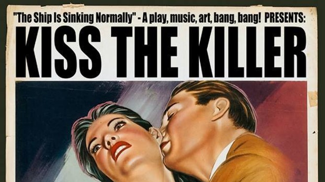 The Ship Is Sinking Normally-A Play, Music, Art, Bang, Bang! Presents:
Kiss The Killer