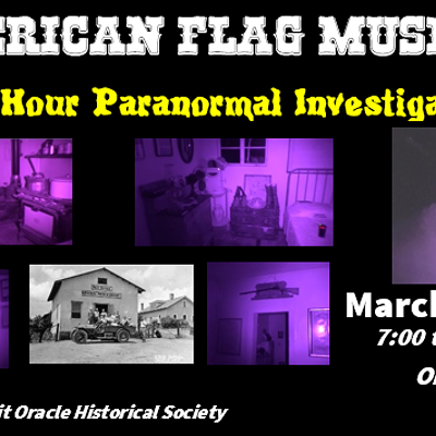 Ghost Hunt  - American Flag Museum in Oracle AZ