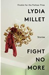 Lydia Millet: Fight No More: Stories. - COURTESY