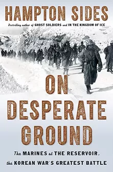 Hampton Sides’ On Desperate Ground: The Marines at The Reservoir, the Korean War’s Greatest Battle. - COURTESY PHOTO
