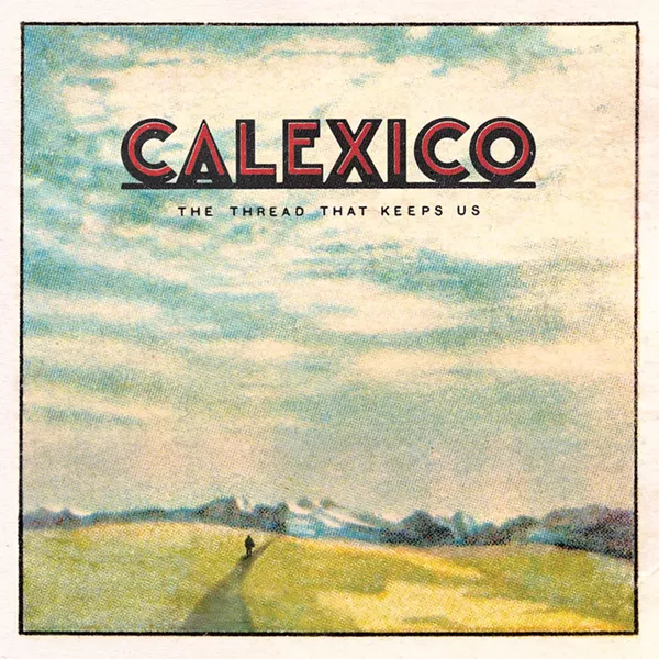 Calexico's The Thread That Keeps Us