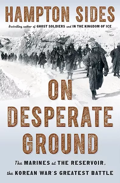 Hampton Sides’ On Desperate Ground: The Marines at The Reservoir, the Korean War’s Greatest Battle. - COURTESY PHOTO